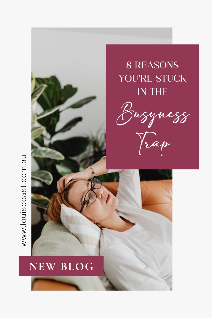 www.louiseeast.com.au 8 reasons you're stuck in the busyness trap