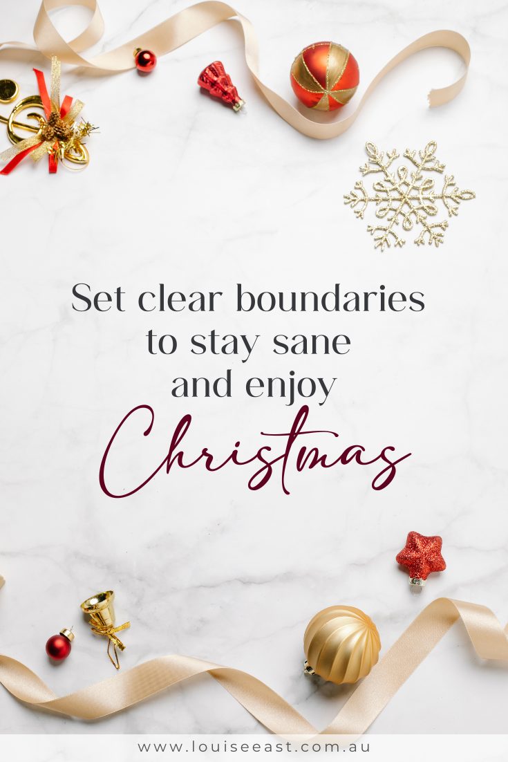 www.louiseeast.com.au Set clear boundaries Christmas