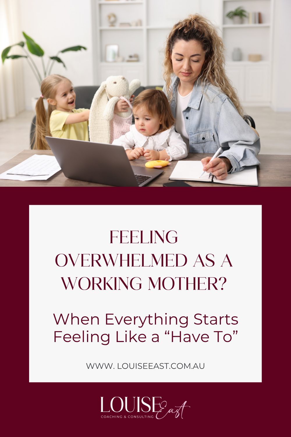 www.louiseeast.com.au Feeling overwhelmed as a working mother? When everything starts feeling like a have to.