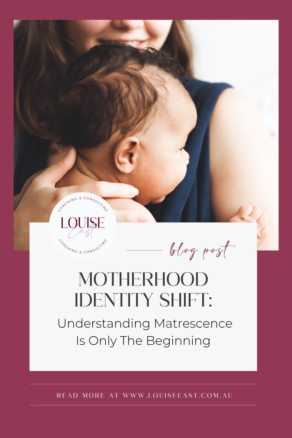 www.louiseeast.com.au Motherhood Identity Shift Understanding Matrescence Is Only The Beginning